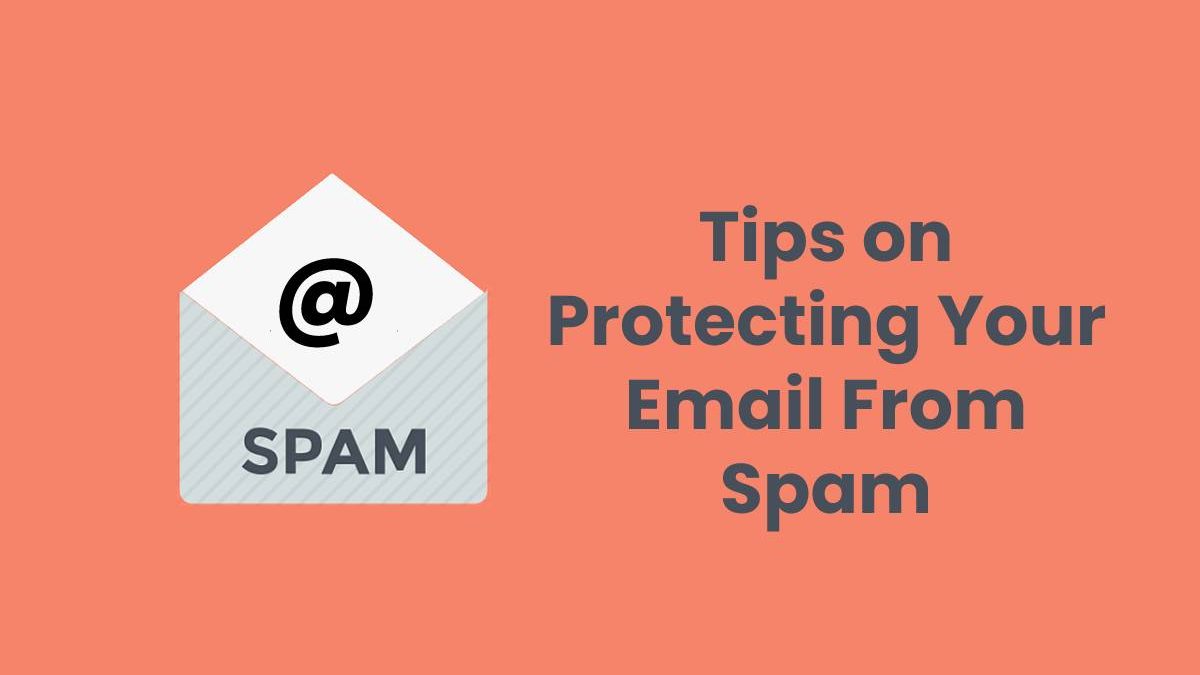 Tips on Protecting Your Email From Spam