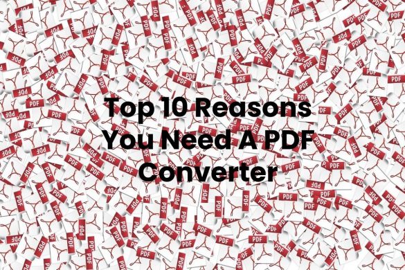 Top 10 Reasons You Need A PDF Converter