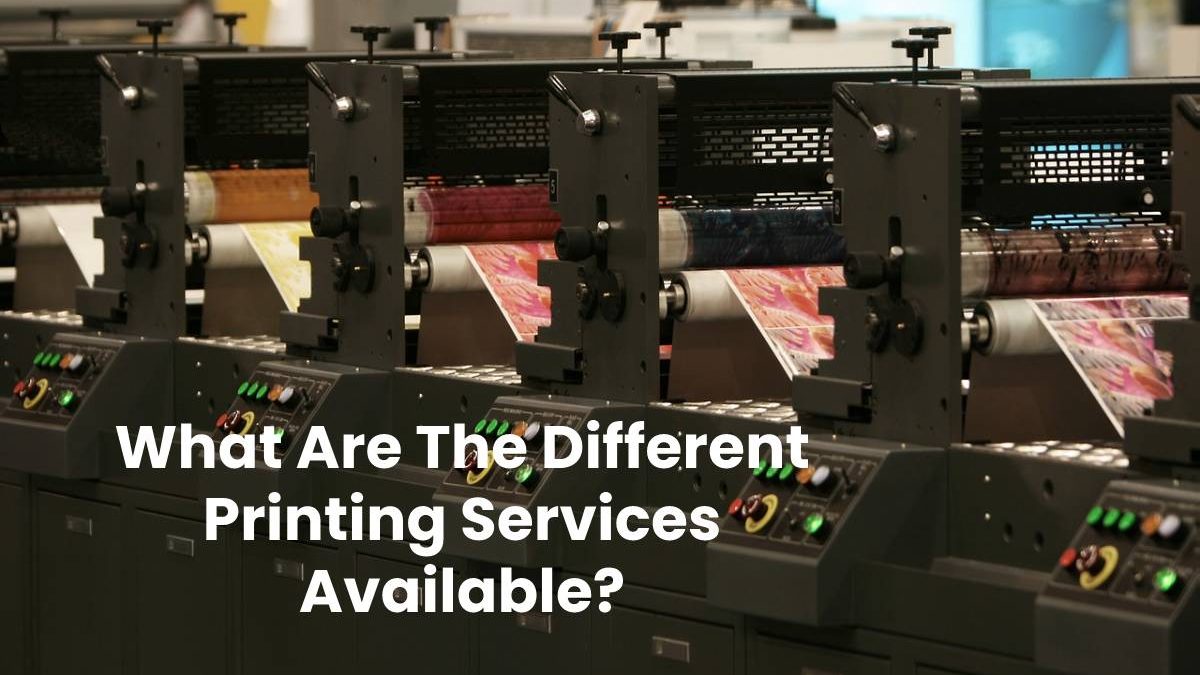 What Are The Different Printing Services Available?