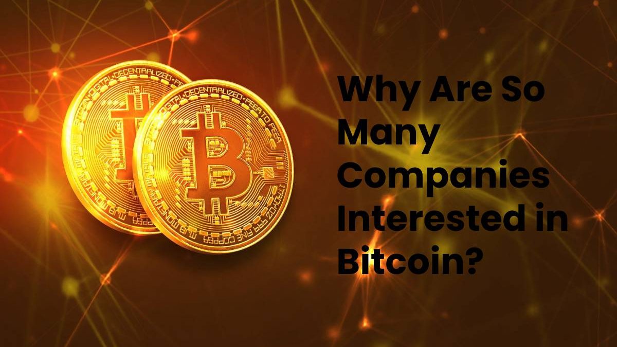 Why Are So Many Companies Interested in Bitcoin?