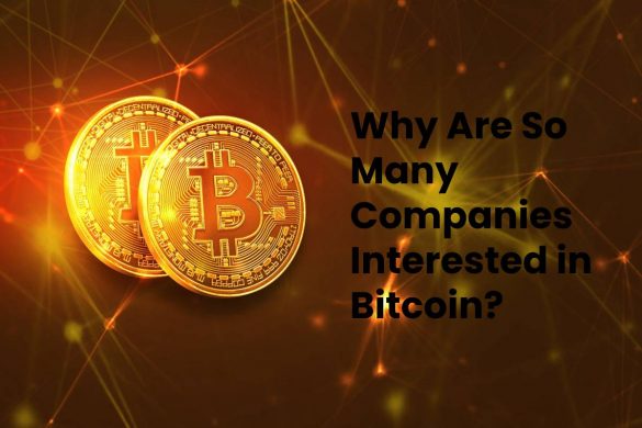 Why Are So Many Companies Interested in Bitcoin?