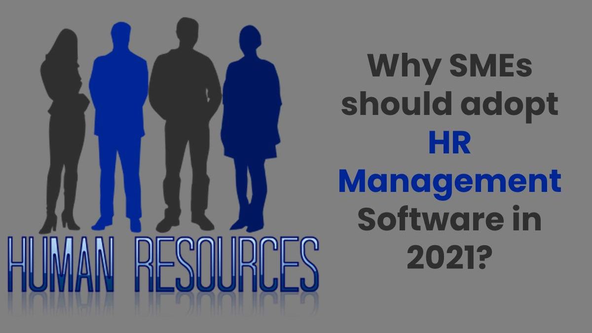 Why SMEs should adopt HR Management Software in 2021?