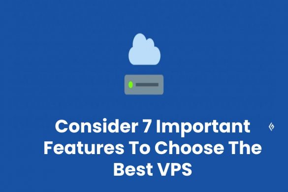 Consider 7 Important Features To Choose The Best VPS