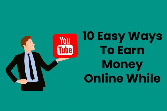 10 Easy Ways To Earn Money Online While Working From Home