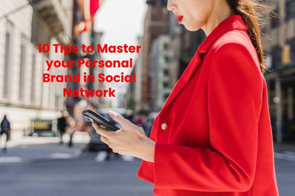 10 Tips to Master your Personal Brand in Social Network