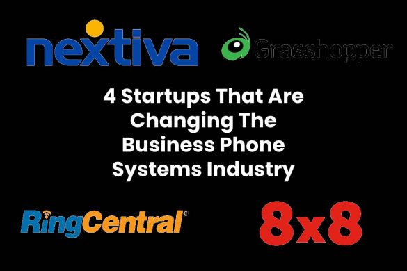 4 Startups That Are Changing The Business Phone Systems Industry