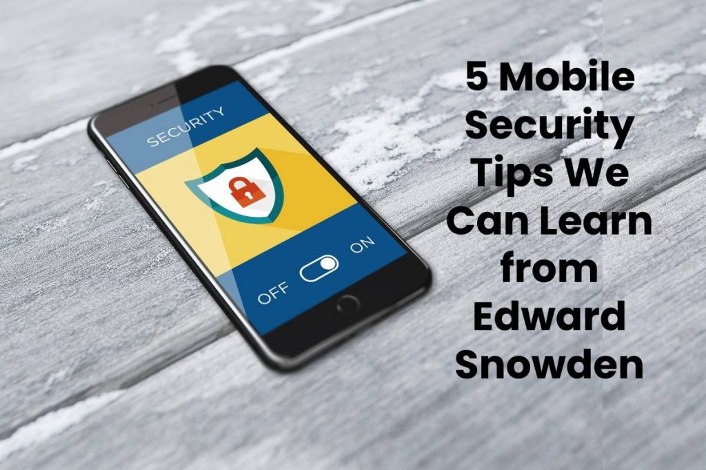 5 Mobile Security Tips We Can Learn from Edward Snowden