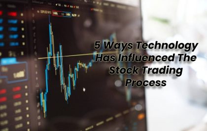 5 Ways Technology Has Influenced The Stock Trading Process