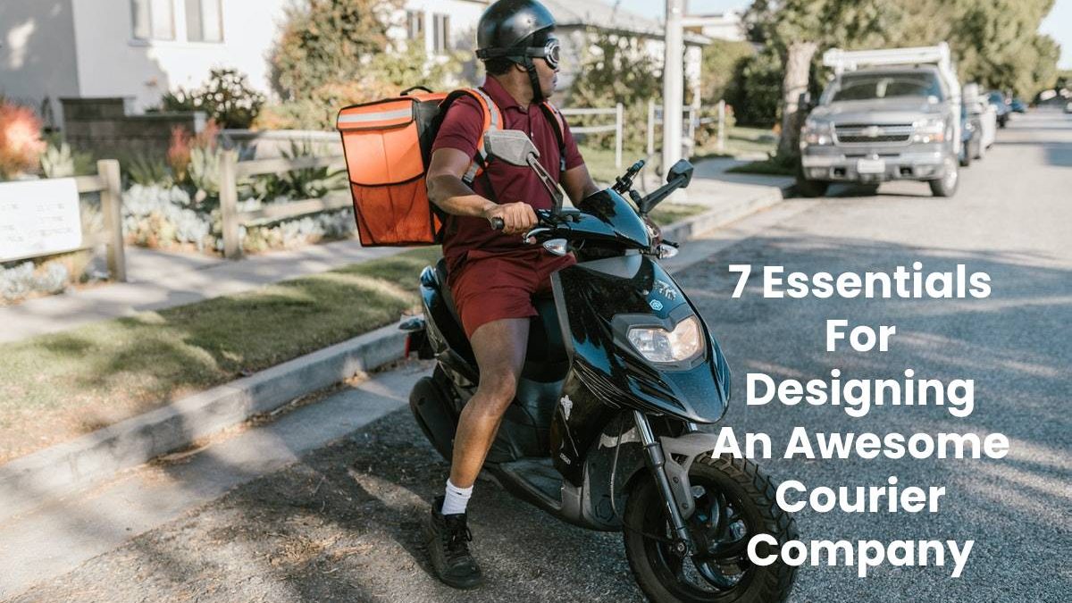 7 Essentials For Designing An Awesome Courier Company