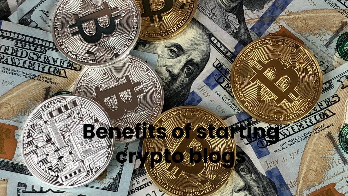 Benefits of Starting Crypto Blogs