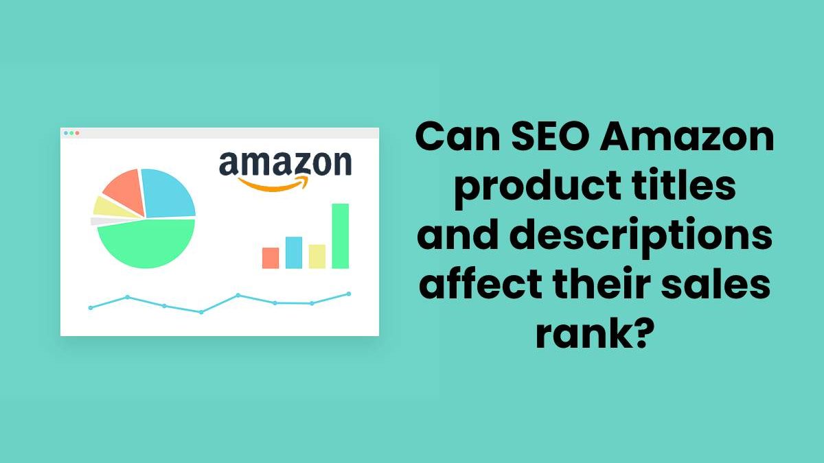 Can SEO Amazon product titles and descriptions affect their sales rank?