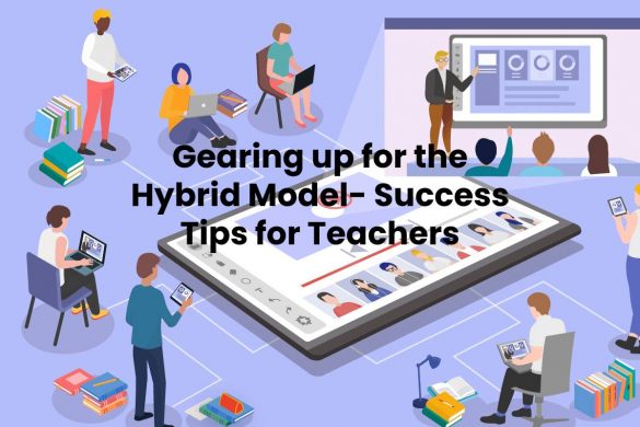 Gearing up for the Hybrid Model- Success Tips for Teachers