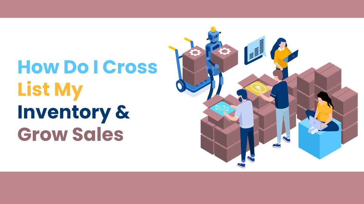 How Do I Cross List My Inventory & Grow Sales