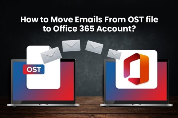 How to Move Emails from OST File to Office 365 Account?