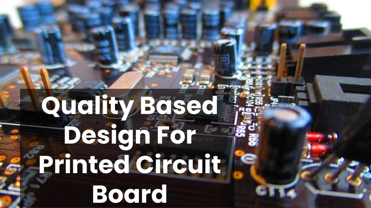 Quality Based Design For Printed Circuit Board