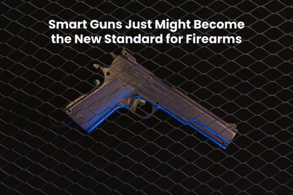 Title: Smart Guns Just Might Become the New Standard for Firearms