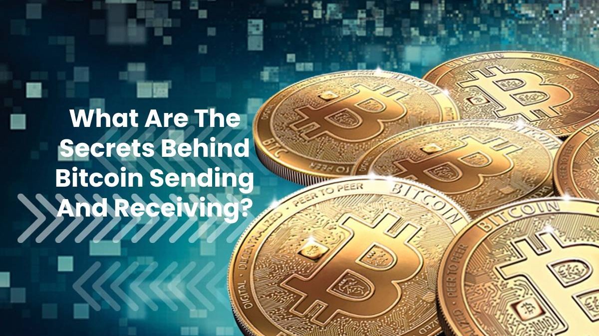 What Are The Secrets Behind Bitcoin Sending And Receiving?