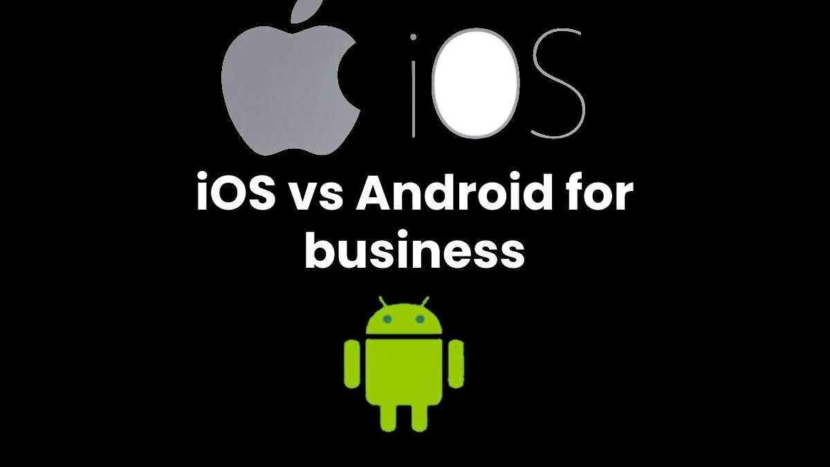 iOS vs Android for business