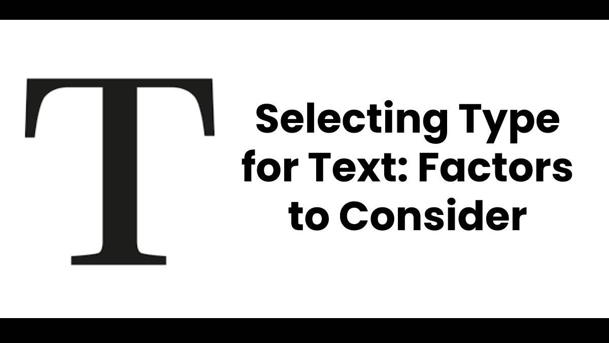 Selecting Type for Text: Factors to Consider