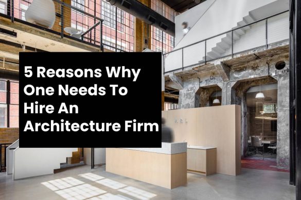 5 Reasons Why One Needs To Hire An Architecture Firm