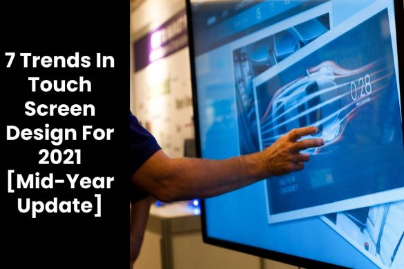 7 Trends In Touch Screen Design For 2021 [Mid-Year Update]