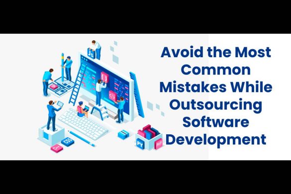 Avoid the Most Common Mistakes While Outsourcing Software Development