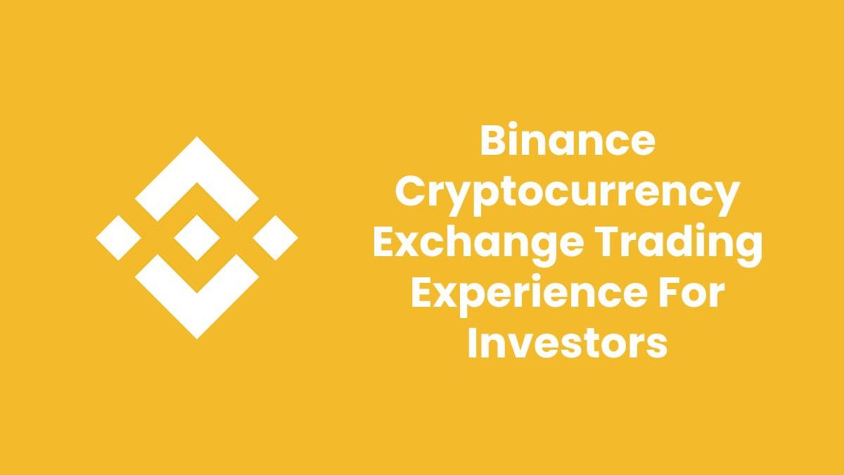 Binance Cryptocurrency Exchange Trading Experience For Investors