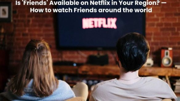 Friends Available on Netflix in Your Region