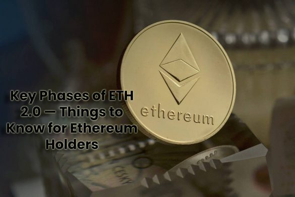 Key Phases of ETH 2.0 — Things to Know for Ethereum Holders