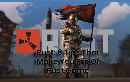 Rust: 8 Tips That Make You Pro Of Rust Game