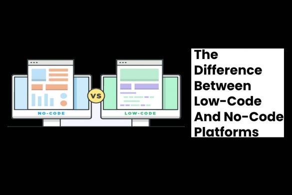 The Difference Between Low-Code And No-Code Platforms