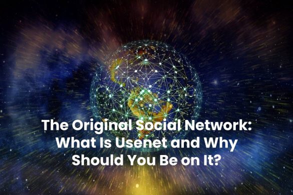 The Original Social Network: What Is Usenet and Why Should You Be on It?