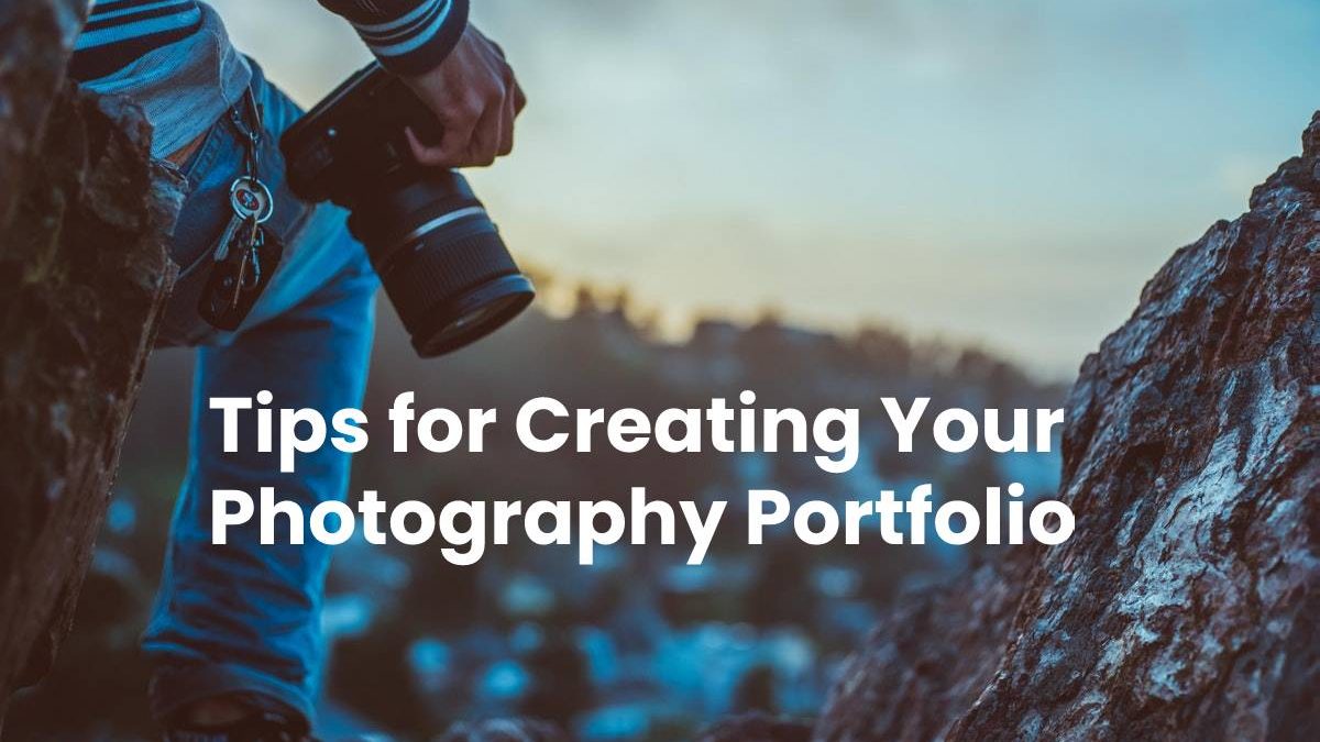 Tips for Creating Your Photography Portfolio