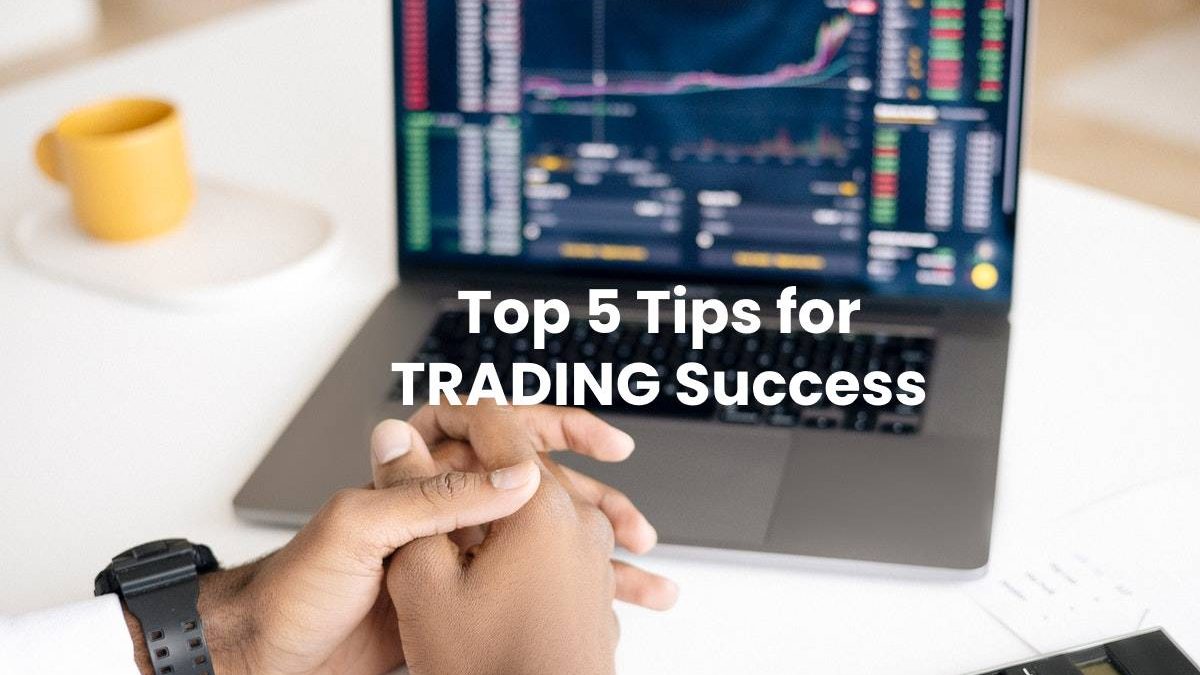 Top 5 Tips for TRADING Success