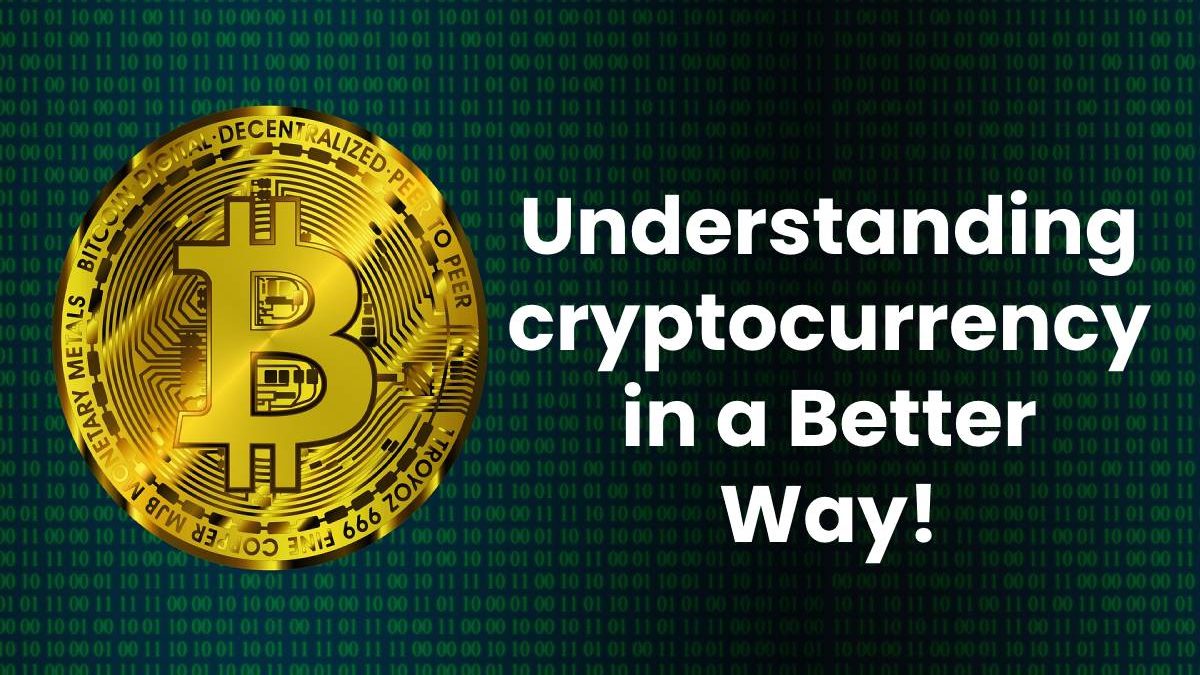 Understanding cryptocurrency in a Better Way!