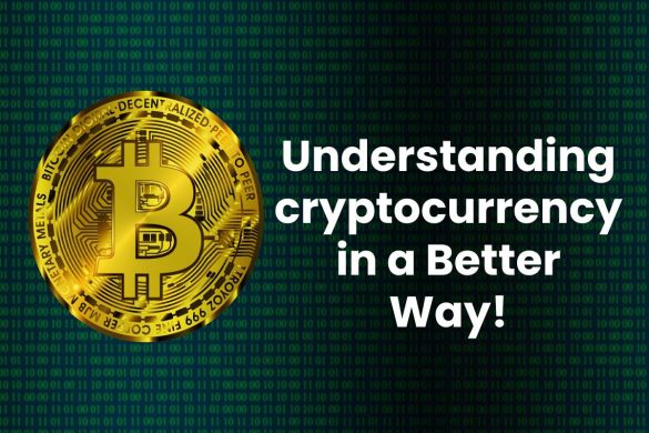 Understanding cryptocurrency in a Better Way!