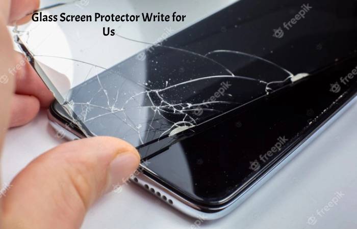 glass screen protector write for us