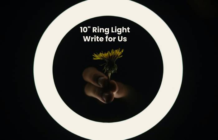 10 Ring Light Write for Us