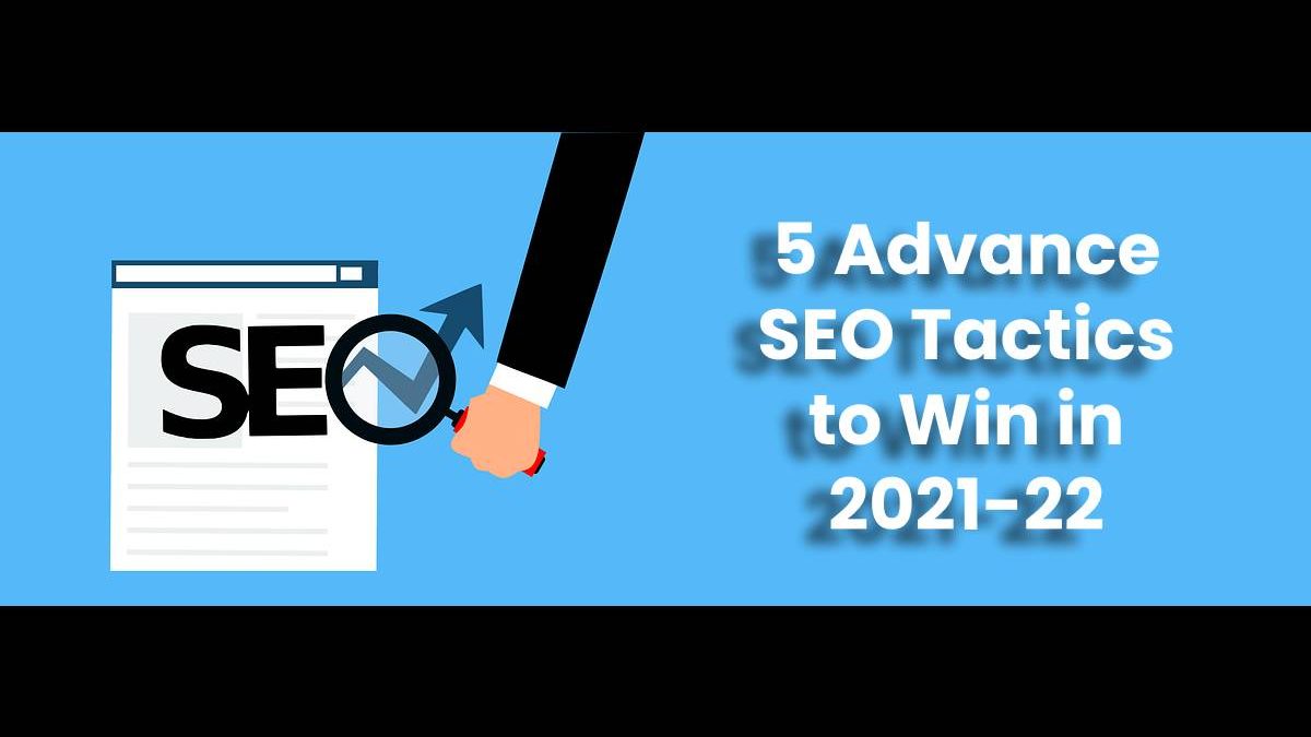 5 Advance SEO Tactics to Win in 2021-22