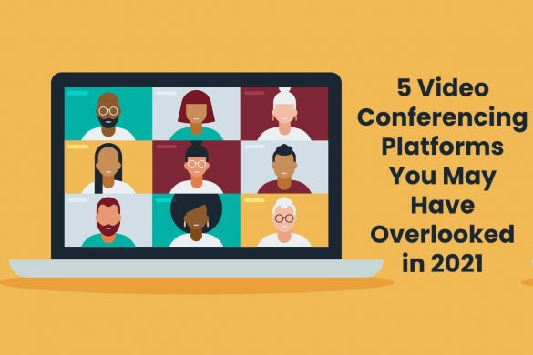 5 Video Conferencing Platforms You May Have Overlooked in 2021