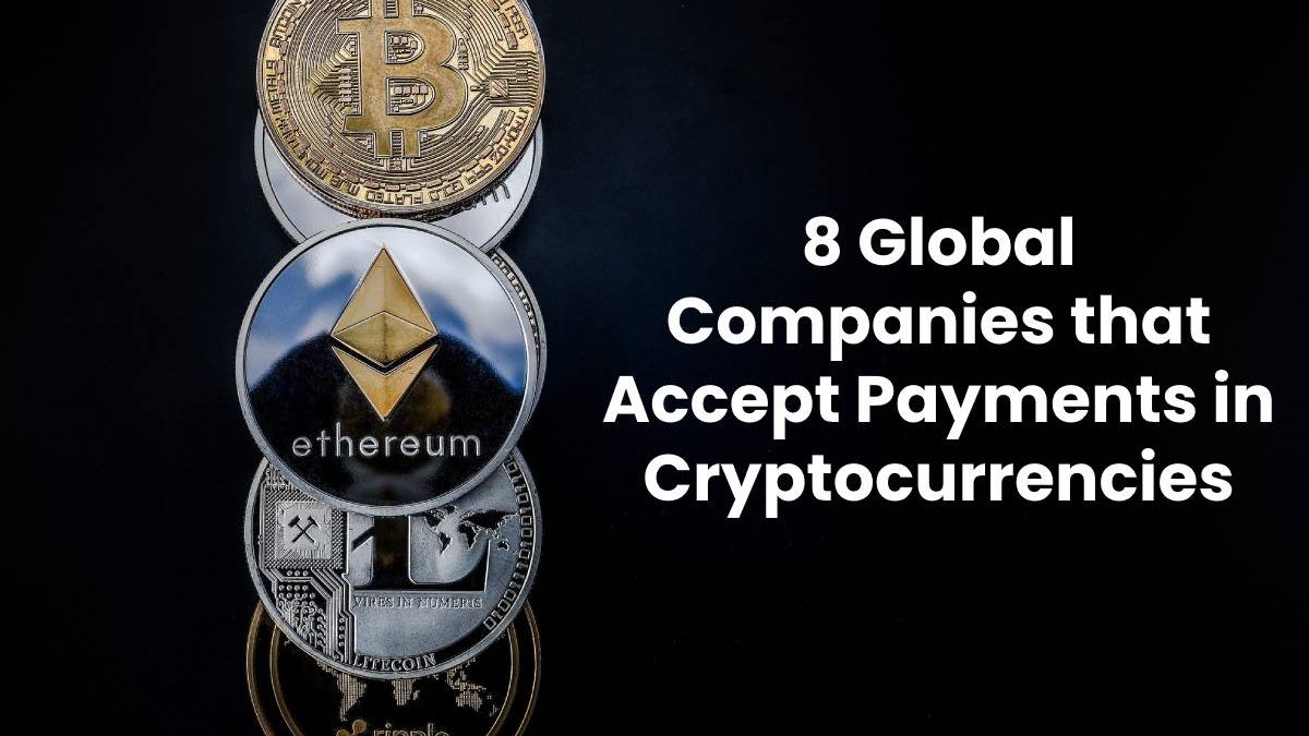 8 Global Companies that Accept Payments in Cryptocurrencies