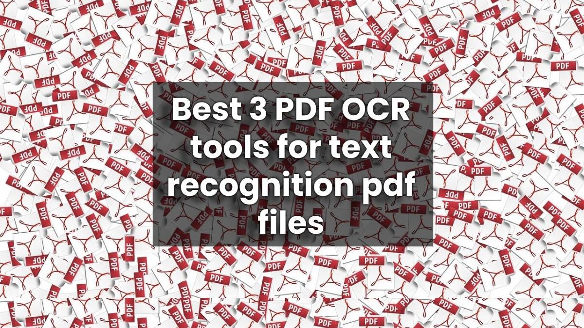 Best 3 PDF OCR tools for text recognition pdf files