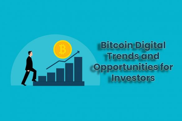 Bitcoin Digital Trends and Opportunities for Investors