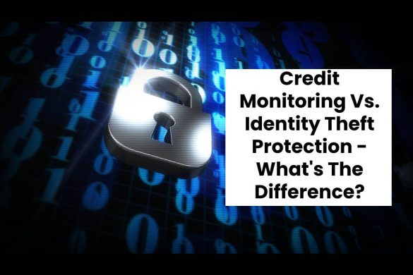 Credit Monitoring Vs. Identity Theft Protection