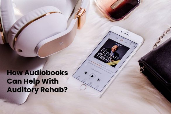 How Audiobooks Can Help With Auditory Rehab