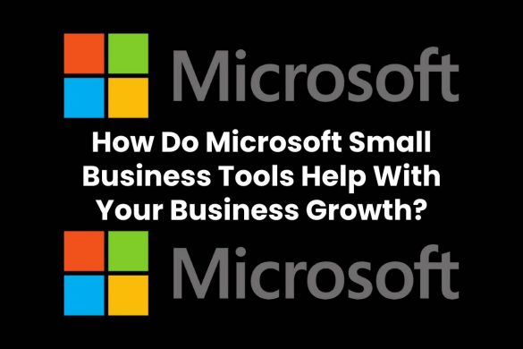 How Do Microsoft Small Business Tools Help With Your Business Growth?