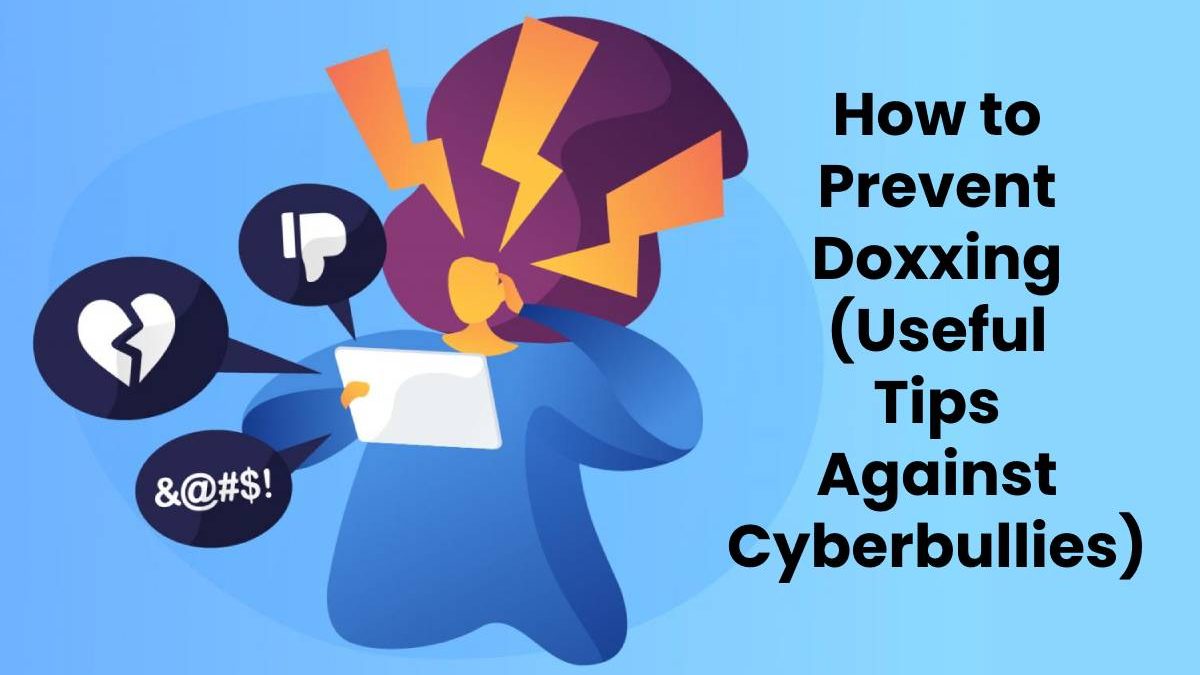 How to Prevent Doxxing (Useful Tips Against Cyberbullies)