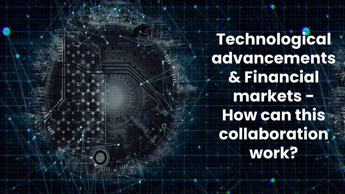 Technological advancements & Financial markets