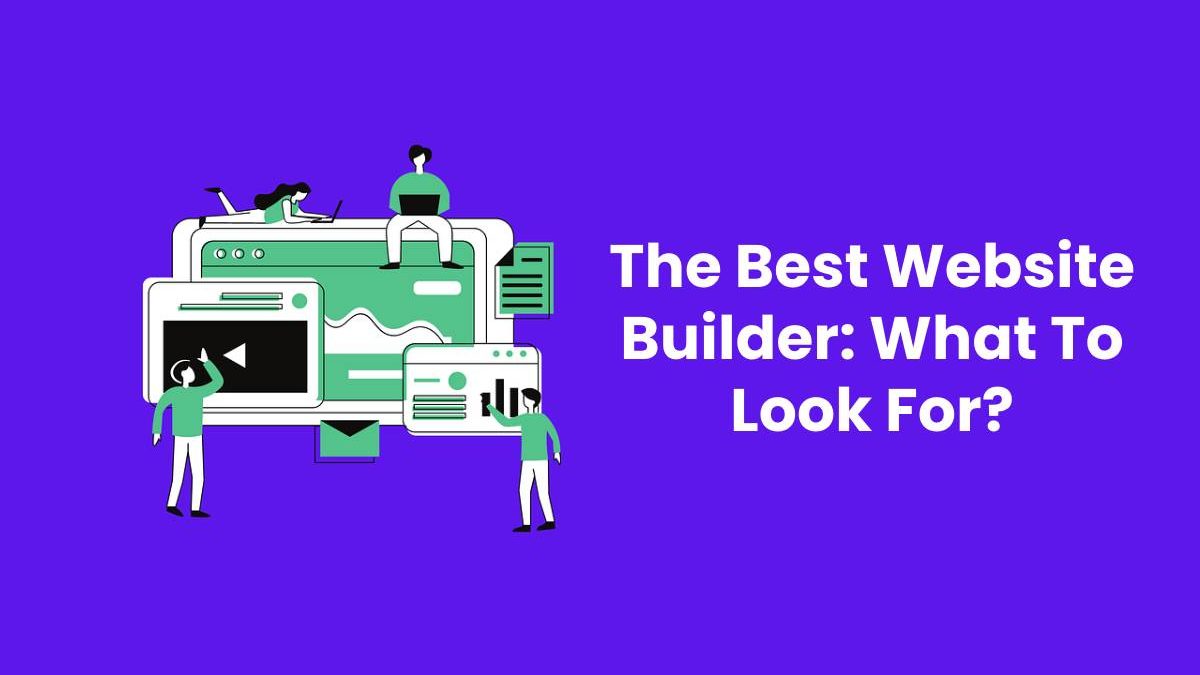 The Best Website Builder: What To Look For?