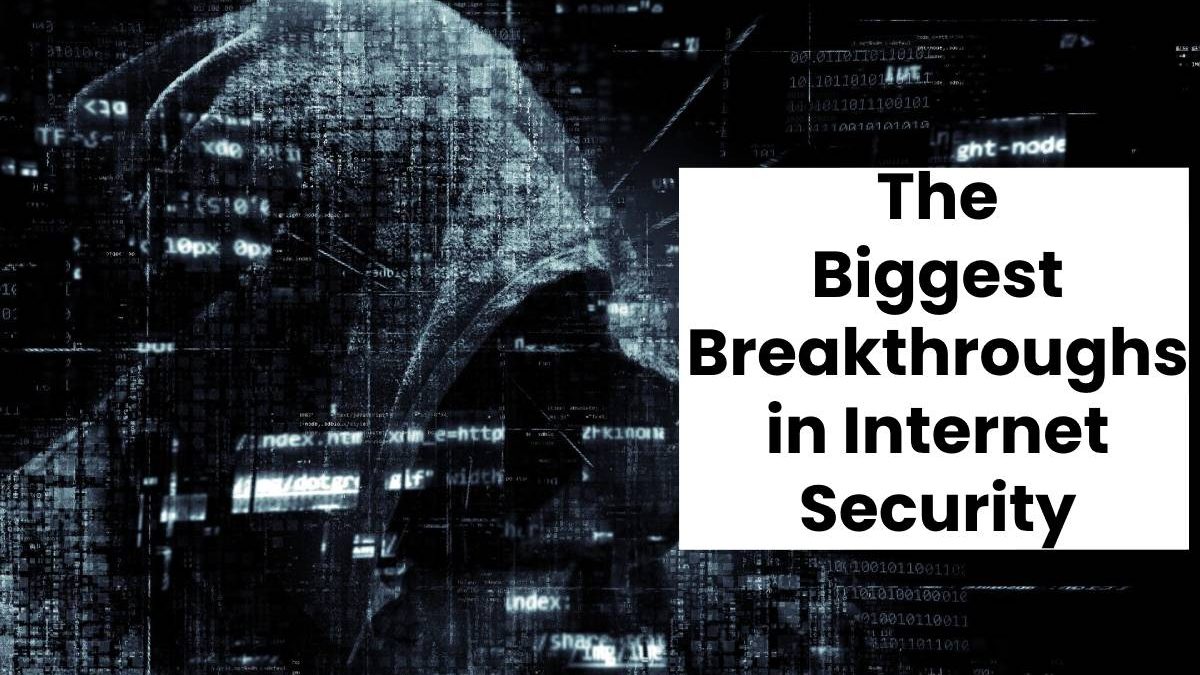 The Biggest Breakthroughs in Internet Security